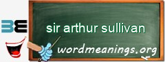 WordMeaning blackboard for sir arthur sullivan